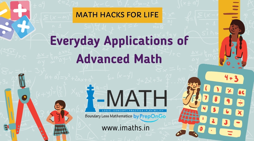 Math Hacks for Life Everyday Applications of Advanced Math